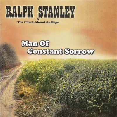  Man of Constant Sorrow: Una Balada que Hace Eco en el Alma